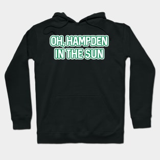 OH, HAMPDEN IN THE SUN, Glasgow Celtic Football Club Green and White Text Design Hoodie